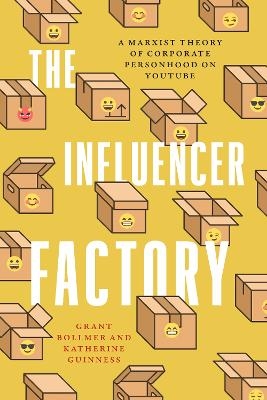 The Influencer Factory - Grant Bollmer, Katherine Guinness
