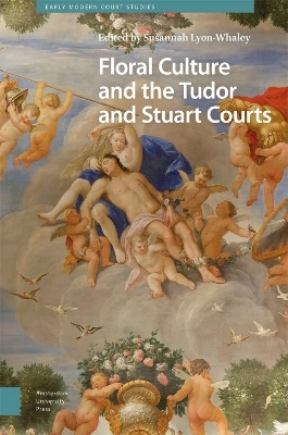 Floral Culture and the Tudor and Stuart Courts - 