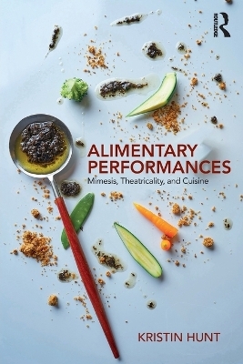 Alimentary Performances - Kristin Hunt