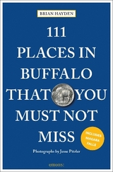 111 Places in Buffalo That You Must Not Miss - Hayden, Brian