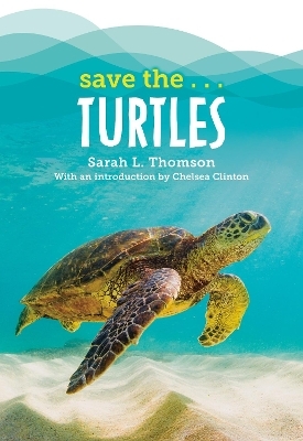 Save the...Turtles - Sarah L. Thomson, Chelsea Clinton