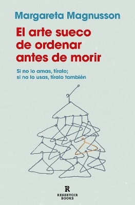 El arte sueco de ordenar antes de morir / The Gentle Art of Swedish Death Cleani ng: How to Free Yourself and Your Family from a Lifetime of Clutter - Margareta Magnusson