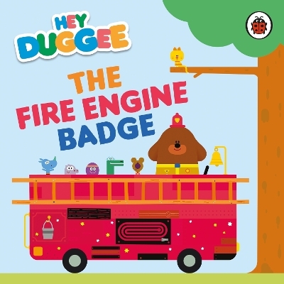 Hey Duggee: The Fire Engine Badge -  Hey Duggee