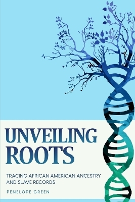 Unveiling Roots - Penelope Green