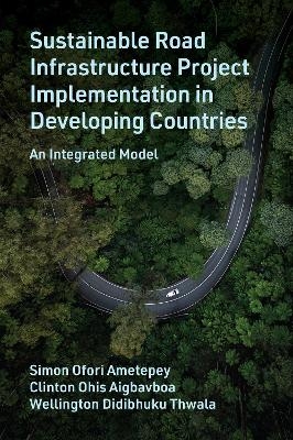 Sustainable Road Infrastructure Project Implementation in Developing Countries - Simon Ofori Ametepey, Clinton Ohis Aigbavboa, Wellington Didibhuku Thwala