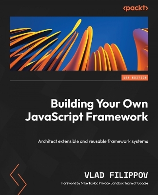 Building Your Own JavaScript Framework - Vlad Filippov