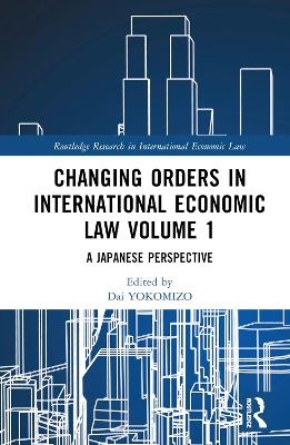Changing Orders in International Economic Law Volume 1 - 