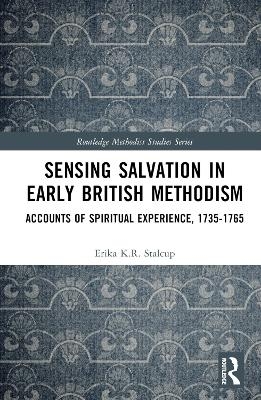 Sensing Salvation in Early British Methodism - Erika K.R. Stalcup