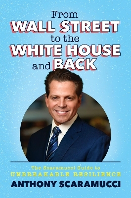 From Wall Street to the White House and Back - Anthony Scaramucci