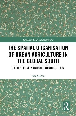 The Spatial Organisation of Urban Agriculture in the Global South - Ada Górna