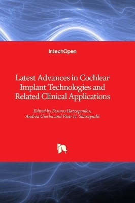 Latest Advances in Cochlear Implant Technologies and Related Clinical Applications - 