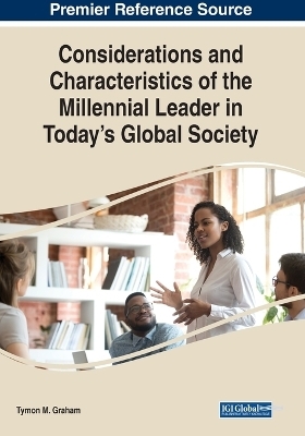 Considerations and Characteristics of the Millennial Leader in Today's Global Society - 