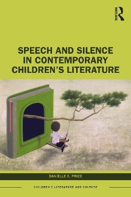 Speech and Silence in Contemporary Children’s Literature - Danielle E. Price