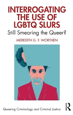 Interrogating the Use of LGBTQ Slurs - Meredith Worthen