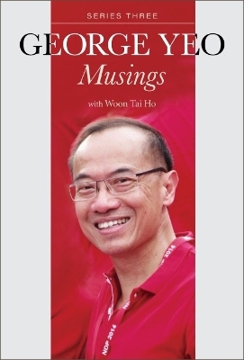 George Yeo: Musings - Series Three - George Yong-Boon Yeo