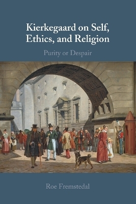 Kierkegaard on Self, Ethics, and Religion - Roe Fremstedal