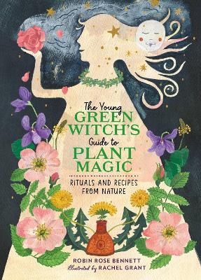 The Young Green Witch's Guide to Plant Magic - Robin Rose Bennett