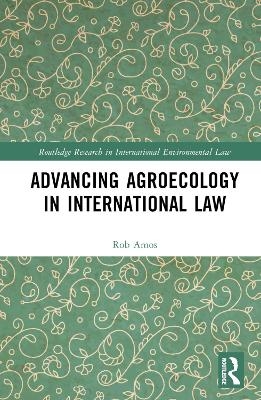 Advancing Agroecology in International Law - Rob Amos