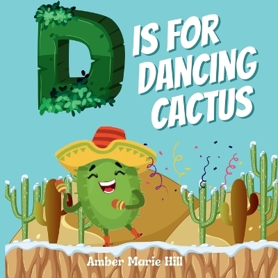 D Is For Dancing Cactus - Amber M Hill