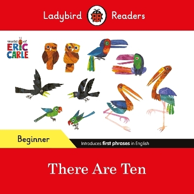 Ladybird Readers Beginner Level - Eric Carle -There Are Ten (ELT Graded Reader) - Eric Carle,  Ladybird