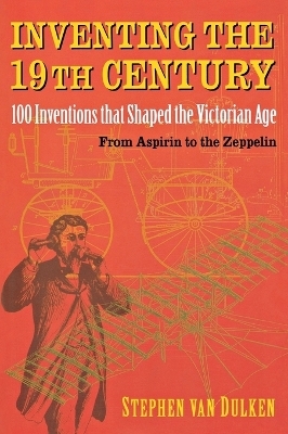 Inventing the 19th Century - Stephen Van Dulken