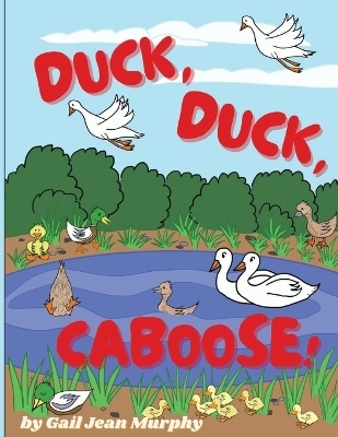 Duck, Duck, Caboose - Gail Jean Murphy