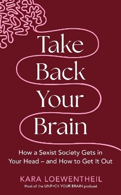 Take Back Your Brain - Kara Loewentheil