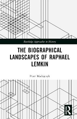 The Biographical Landscapes of Raphael Lemkin - Piotr Madajczyk