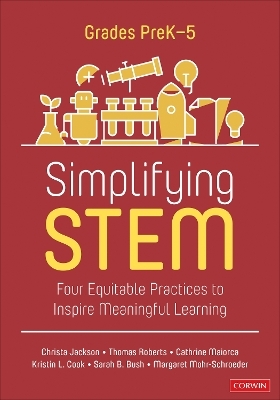 Simplifying STEM [PreK-5] - Christa Jackson, Oliver Roberts, Cathrine Maiorca, Kristin L. Cook, Sarah B. Bush