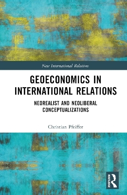 Geoeconomics in International Relations - Christian Pfeiffer