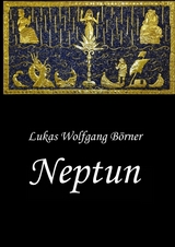 Neptun – Das verbotene Epos der Sumerer - Lukas Wolfgang Börner