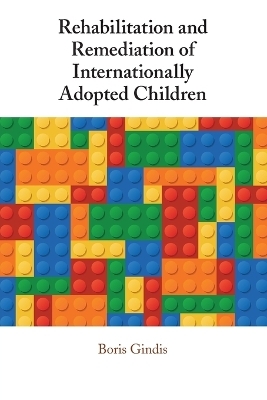 Rehabilitation and Remediation of Internationally Adopted Children - Boris Gindis