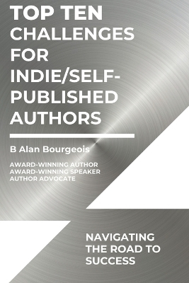 Top Ten Challenges for Indie/Self-Published Authors - B Alan Bourgeois