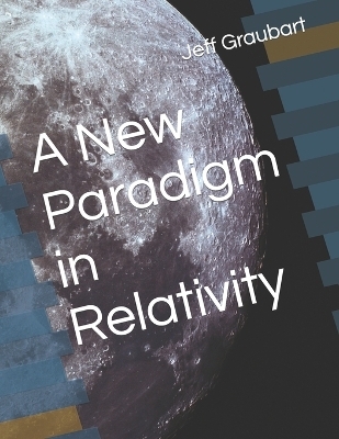 A New Paradigm in Relativity - Jeff Graubart
