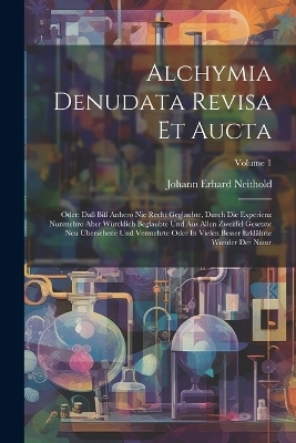 Alchymia Denudata Revisa Et Aucta - Johann Erhard Neithold