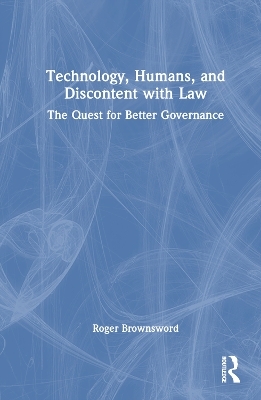 Technology, Humans, and Discontent with Law - Roger Brownsword