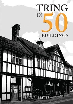 Tring in 50 Buildings - Paul Rabbitts