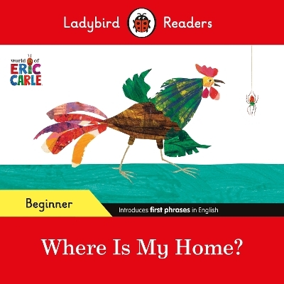 Ladybird Readers Beginner Level - Eric Carle - Where Is My Home? (ELT Graded Reader) - Eric Carle,  Ladybird