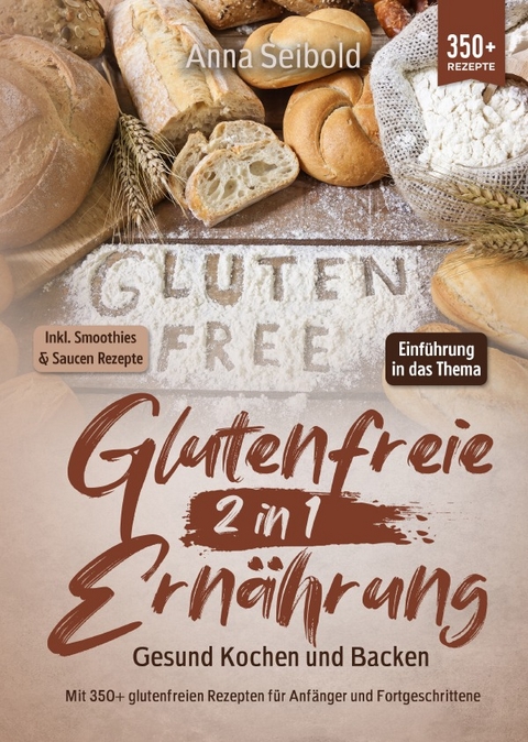 Glutenfreie Ernährung 2 in 1 – Gesund Kochen und Backen - Anna Seibold