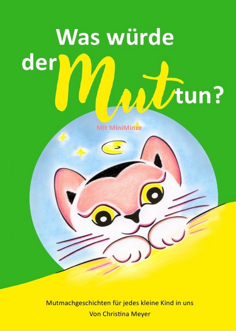 Was würde der Mut tun? Mit MiniMinze - Christina Meyer