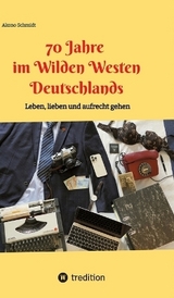 70 Jahre im Wilden Westen Deutschlands - Akono Schmidt