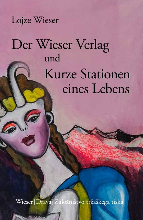Der Wieser Verlag und Kurze Stationen eines Lebens - Lojze Wieser