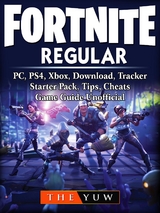 Fortnite  Regular, PC, PS4, Xbox, Download, Tracker, Starter Pack, Tips, Cheats, Game Guide Unofficial -  The Yuw