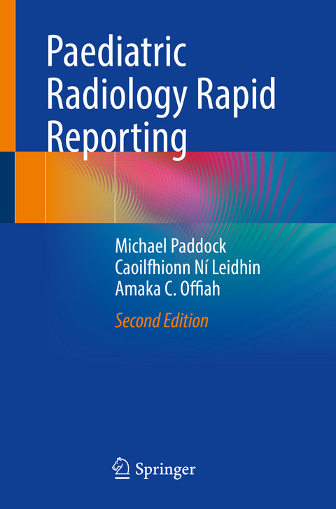 Paediatric Radiology Rapid Reporting - Michael Paddock, Caoilfhionn Ní Leidhin, Amaka C. Offiah