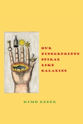 Our Fingertips Spiral Like Galaxies - Kimo Reder