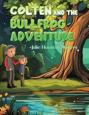 Colten and the Bullfrog Adventure - Julie H Rogers