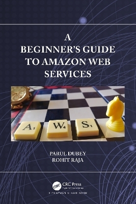 A Beginners Guide to Amazon Web Services - Parul Dubey, Rohit Raja