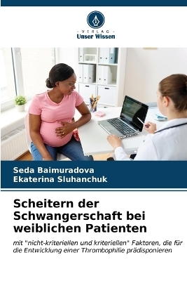 Scheitern der Schwangerschaft bei weiblichen Patienten - Seda Baimuradova, Ekaterina Sluhanchuk