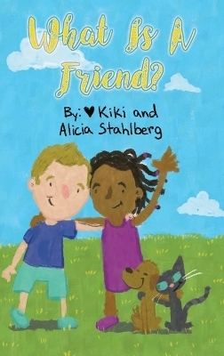 What is a friend? - Kiki Stahlberg, Alicia Stahlberg