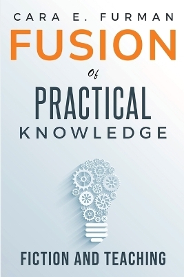 Fusion of practical knowledge, fiction and teaching - Cara E Furman